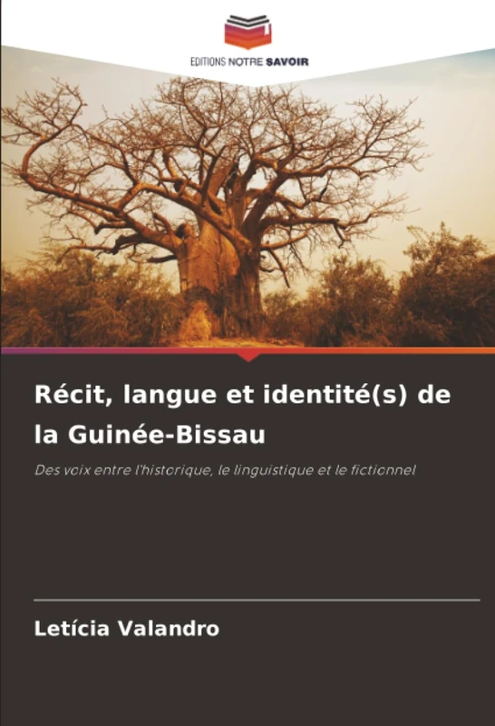 Récit, langue et identité(s) de la Guinée-Bissau: Des voix entre l'historique, le linguistique et le fictionnel