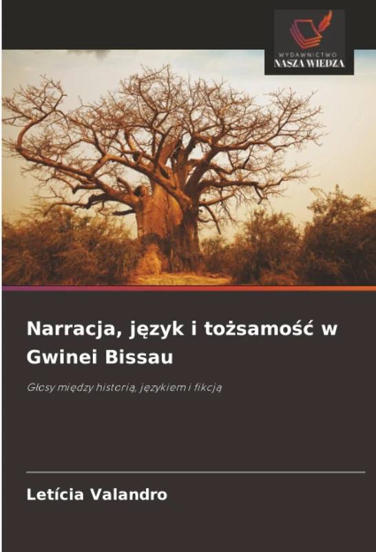 Narracja, język i tożsamość w Gwinei Bissau: Głosy między historią, językiem i fikcją: G¿osy mi¿dzy histori¿, j¿zykiem i fikcj¿