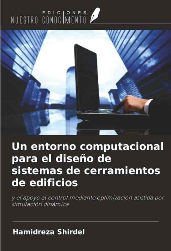 Un entorno computacional para el diseño de sistemas de cerramientos de edificios: y el apoyo al control mediante optimización asistida por simulación dinámica