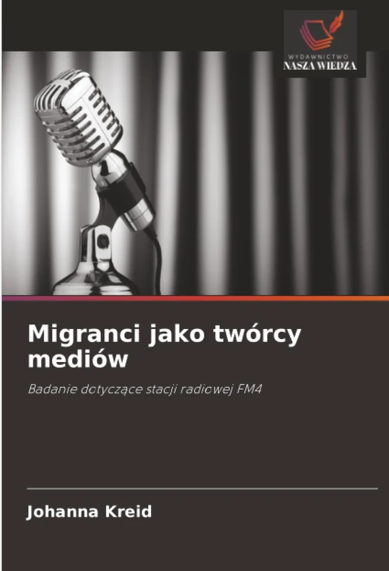 Migranci jako twórcy mediów: Badanie dotyczące stacji radiowej FM4