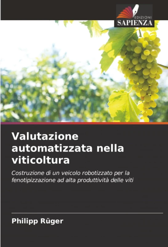 Valutazione automatizzata nella viticoltura: Costruzione di un veicolo robotizzato per la fenotipizzazione ad alta produttività delle viti