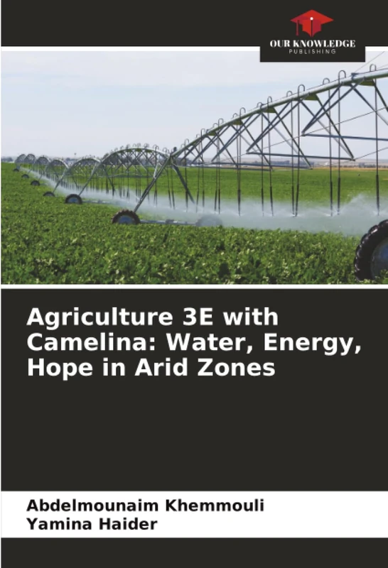 Agriculture 3E with Camelina: Water, Energy, Hope in Arid Zones