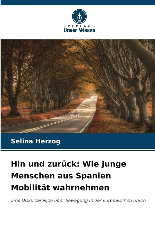 Hin und zurück: Wie junge Menschen aus Spanien Mobilität wahrnehmen: Eine Diskursanalyse über Bewegung in der Europäischen Union