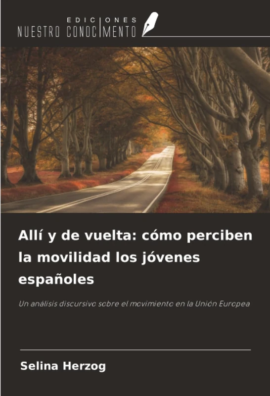 Allí y de vuelta: cómo perciben la movilidad los jóvenes españoles: Un análisis discursivo sobre el movimiento en la Unión Europea