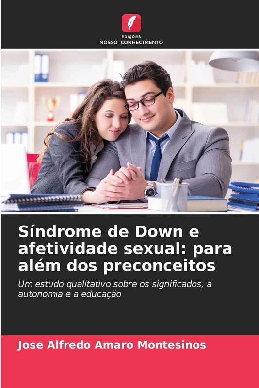 Síndrome de Down e afetividade sexual: para além dos preconceitos: Um estudo qualitativo sobre os significados, a autonomia e a educação
