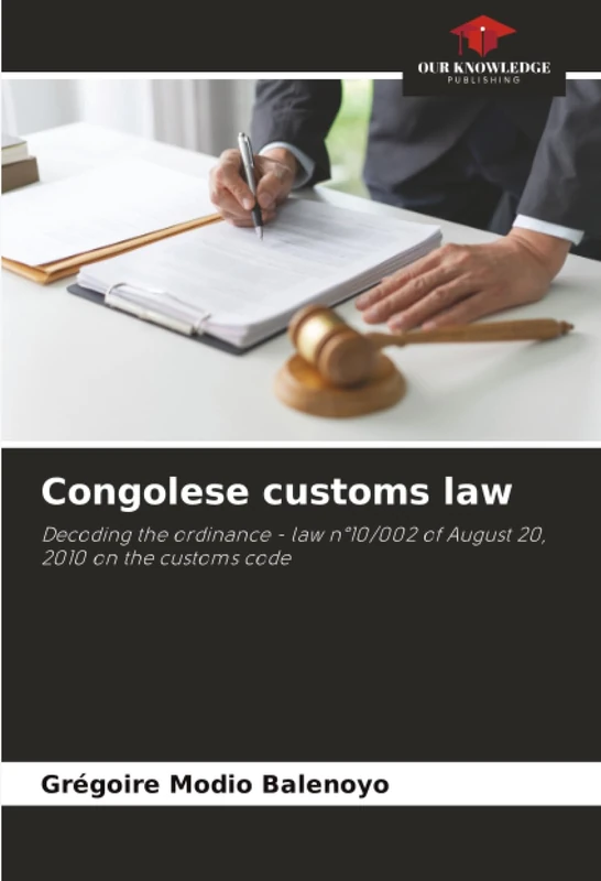 Congolese customs law: Decoding the ordinance - law n°10/002 of August 20, 2010 on the customs code