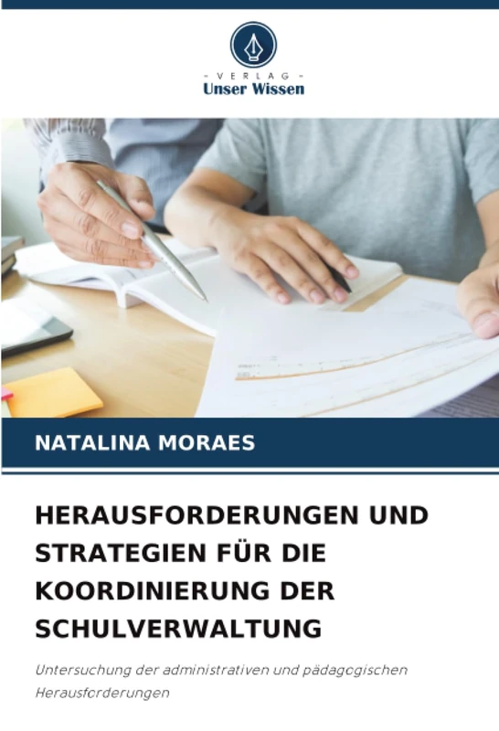 HERAUSFORDERUNGEN UND STRATEGIEN FÜR DIE KOORDINIERUNG DER SCHULVERWALTUNG: Untersuchung der administrativen und pädagogischen Herausforderungen