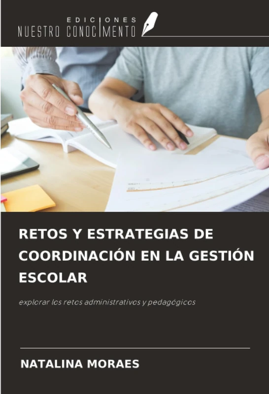 RETOS Y ESTRATEGIAS DE COORDINACIÓN EN LA GESTIÓN ESCOLAR: explorar los retos administrativos y pedagógicos