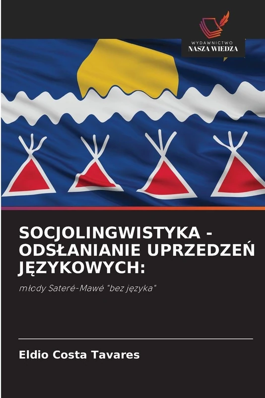 SOCJOLINGWISTYKA - ODSŁANIANIE UPRZEDZEŃ JĘZYKOWYCH:: młody Sateré-Mawé "bez języka": m¿ody Sateré-Mawé "bez j¿zyka"