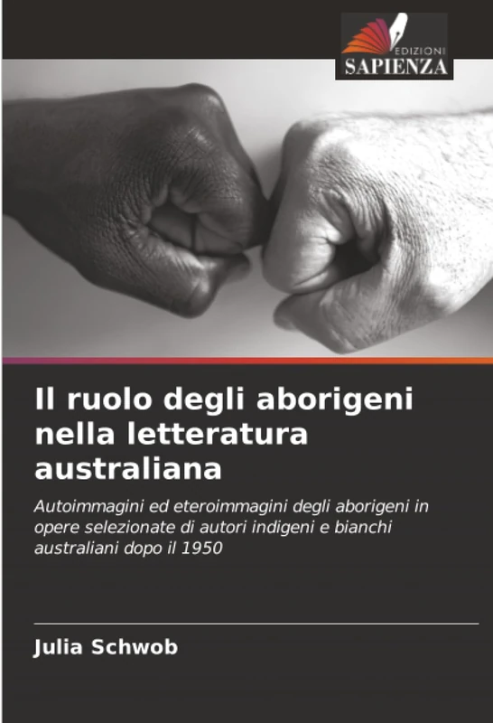 Il ruolo degli aborigeni nella letteratura australiana: Autoimmagini ed eteroimmagini degli aborigeni in opere selezionate di autori indigeni e bianchi australiani dopo il 1950