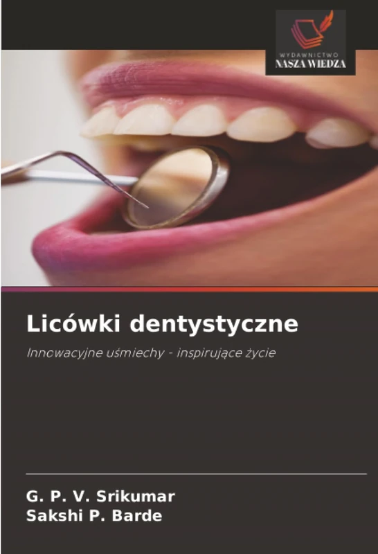 Licówki dentystyczne: Innowacyjne uśmiechy - inspirujące życie: Innowacyjne u¿miechy - inspiruj¿ce ¿ycie