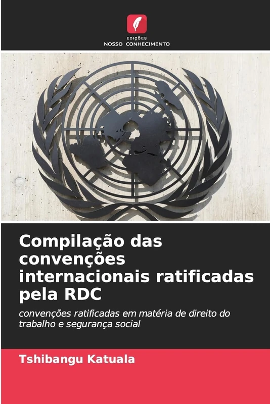 Compilação das convenções internacionais ratificadas pela RDC: convenções ratificadas em matéria de direito do trabalho e segurança social