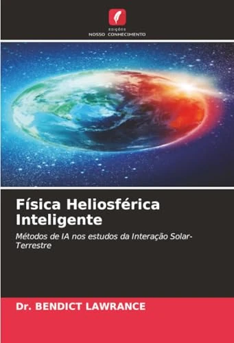 Física Heliosférica Inteligente: Métodos de IA nos estudos da Interação Solar-Terrestre