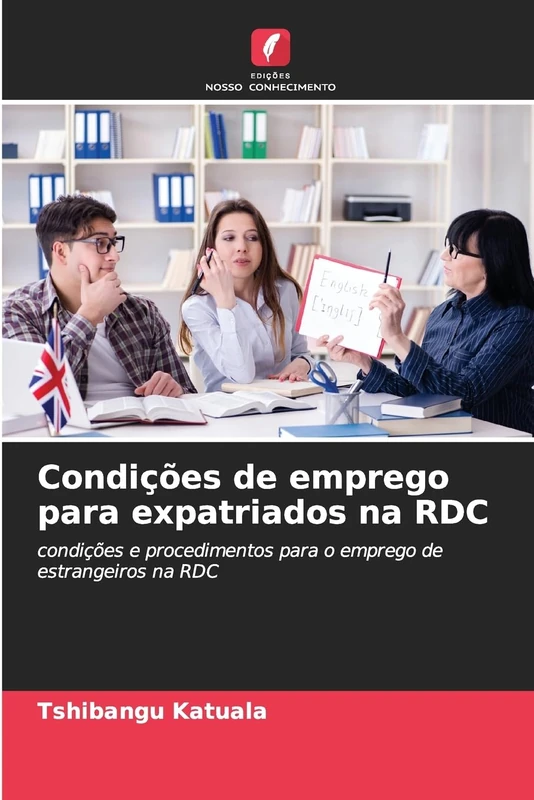 Condições de emprego para expatriados na RDC: condições e procedimentos para o emprego de estrangeiros na RDC