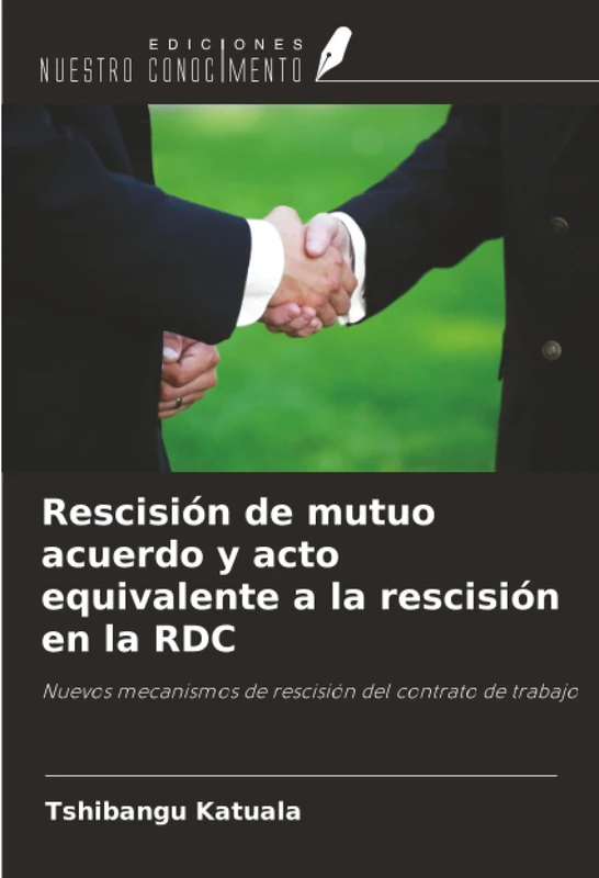 Rescisión de mutuo acuerdo y acto equivalente a la rescisión en la RDC: Nuevos mecanismos de rescisión del contrato de trabajo