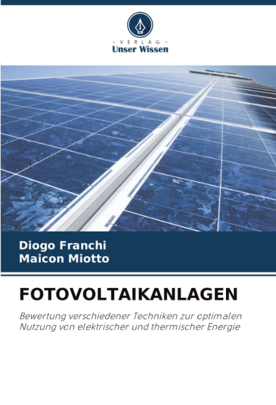 FOTOVOLTAIKANLAGEN: Bewertung verschiedener Techniken zur optimalen Nutzung von elektrischer und thermischer Energie