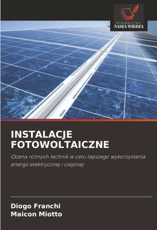 INSTALACJE FOTOWOLTAICZNE: Ocena różnych technik w celu lepszego wykorzystania energii elektrycznej i cieplnej: Ocena ró¿nych technik w celu lepszego wykorzystania energii elektrycznej i cieplnej