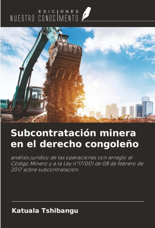 Subcontratación minera en el derecho congoleño: análisis jurídico de las operaciones con arreglo al Código Minero y a la Ley n°17/001 de 08 de febrero de 2017 sobre subcontratación