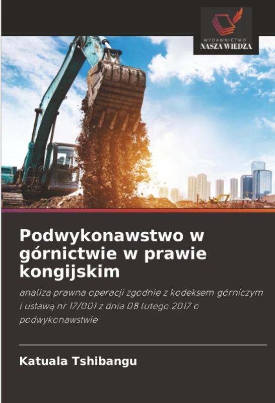 Podwykonawstwo w górnictwie w prawie kongijskim: analiza prawna operacji zgodnie z kodeksem górniczym i ustawą nr 17/001 z dnia 08 lutego 2017 o podwykonawstwie