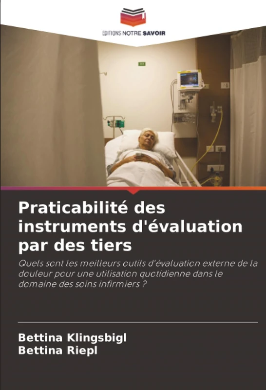 Praticabilité des instruments d'évaluation par des tiers: Quels sont les meilleurs outils d'évaluation externe de la douleur pour une utilisation quotidienne dans le domaine des soins infirmiers ?