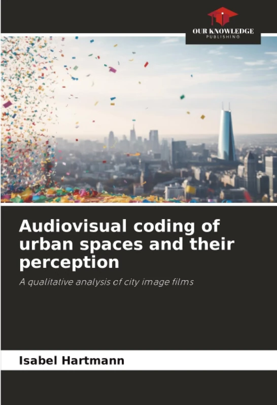 Audiovisual coding of urban spaces and their perception: A qualitative analysis of city image films - Image 1