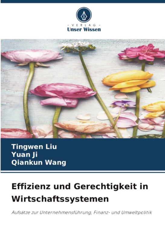 Effizienz und Gerechtigkeit in Wirtschaftssystemen: Aufsätze zur Unternehmensführung, Finanz- und Umweltpolitik