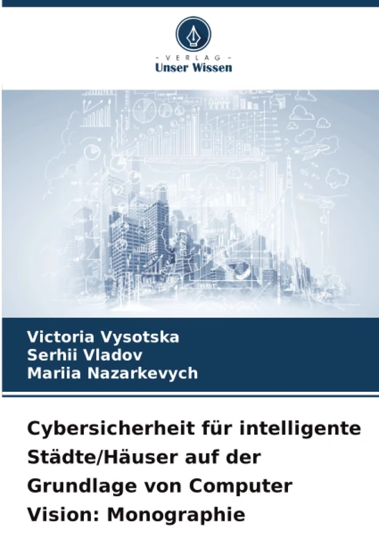 Cybersicherheit für intelligente Städte/Häuser auf der Grundlage von Computer Vision: Monographie