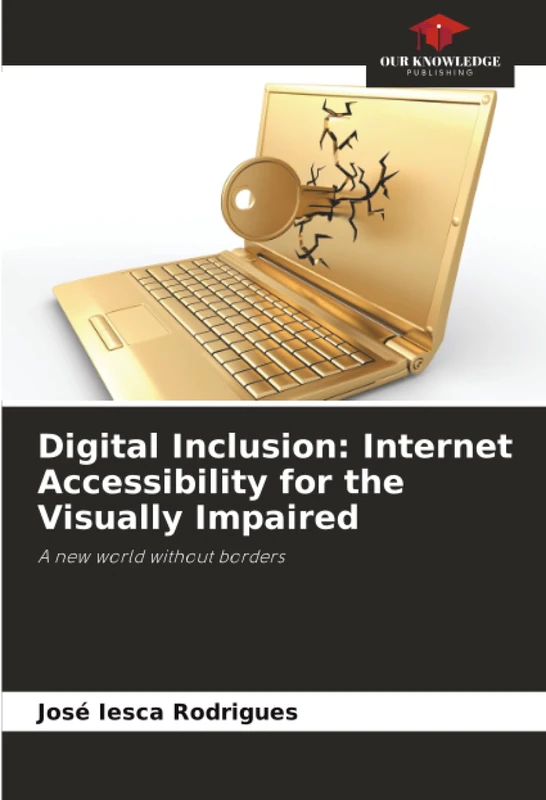 Digital Inclusion: Internet Accessibility for the Visually Impaired: A new world without borders