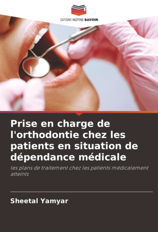 Prise en charge de l'orthodontie chez les patients en situation de dépendance médicale: les plans de traitement chez les patients médicalement atteints