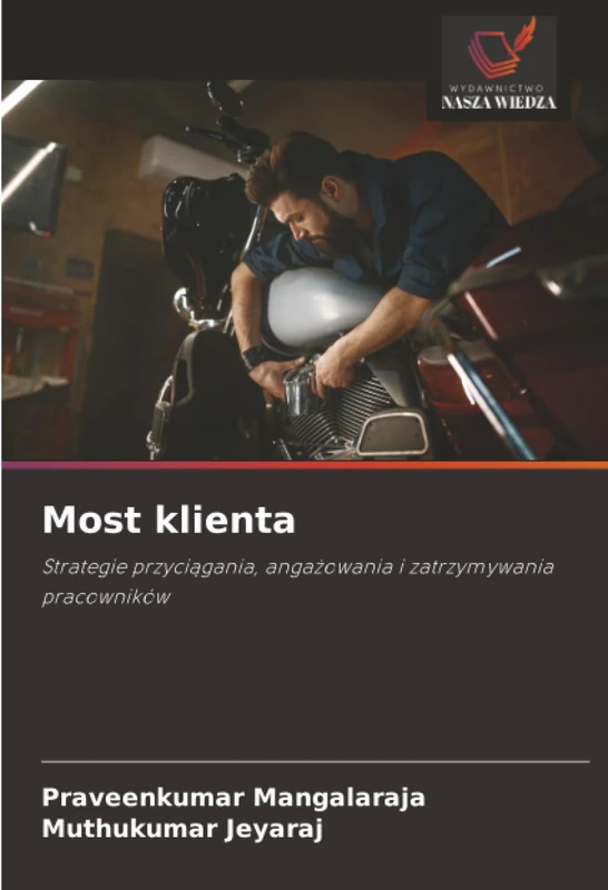 Most klienta: Strategie przyciągania, angażowania i zatrzymywania pracowników