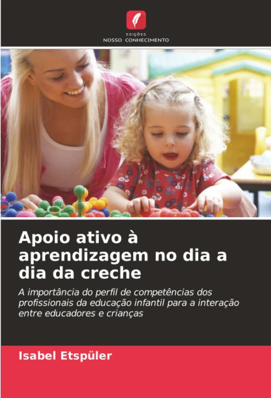 Apoio ativo à aprendizagem no dia a dia da creche: A importância do perfil de competências dos profissionais da educação infantil para a interação entre educadores e crianças
