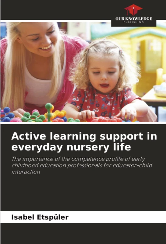 Active learning support in everyday nursery life: The importance of the competence profile of early childhood education professionals for educator-child interaction