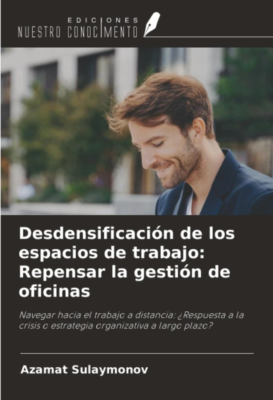Desdensificación de los espacios de trabajo: Repensar la gestión de oficinas: Navegar hacia el trabajo a distancia: ¿Respuesta a la crisis o estrategia organizativa a largo plazo?