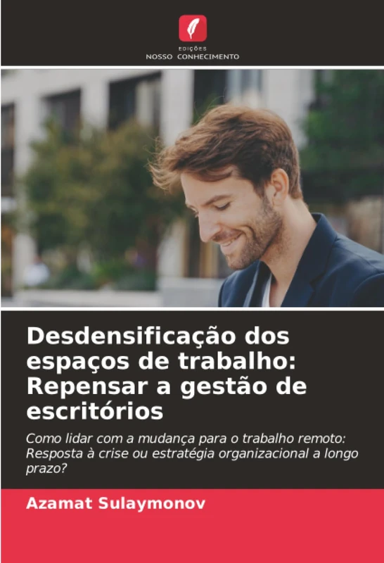 Desdensificação dos espaços de trabalho: Repensar a gestão de escritórios: Como lidar com a mudança para o trabalho remoto: Resposta à crise ou estratégia organizacional a longo prazo?