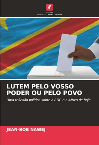 LUTEM PELO VOSSO PODER OU PELO POVO: Uma reflexão política sobre a RDC e a África de hoje
