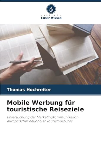 Mobile Werbung für touristische Reiseziele: Untersuchung der Marketingkommunikation europäischer nationaler Tourismusbüros