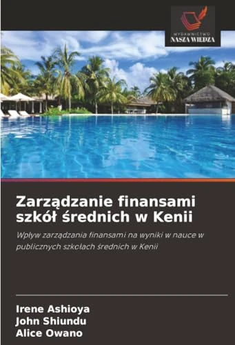Zarządzanie finansami szkół średnich w Kenii: Wpływ zarządzania finansami na wyniki w nauce w publicznych szkołach średnich w Kenii