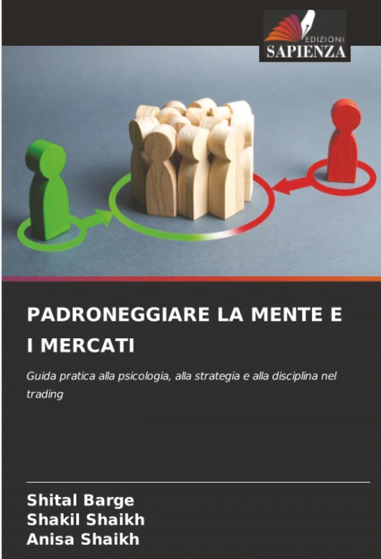 PADRONEGGIARE LA MENTE E I MERCATI: Guida pratica alla psicologia, alla strategia e alla disciplina nel trading