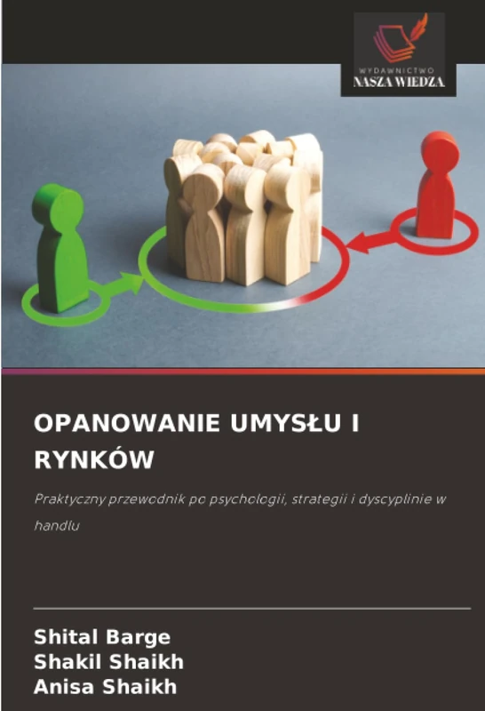 OPANOWANIE UMYSŁU I RYNKÓW: Praktyczny przewodnik po psychologii, strategii i dyscyplinie w handlu
