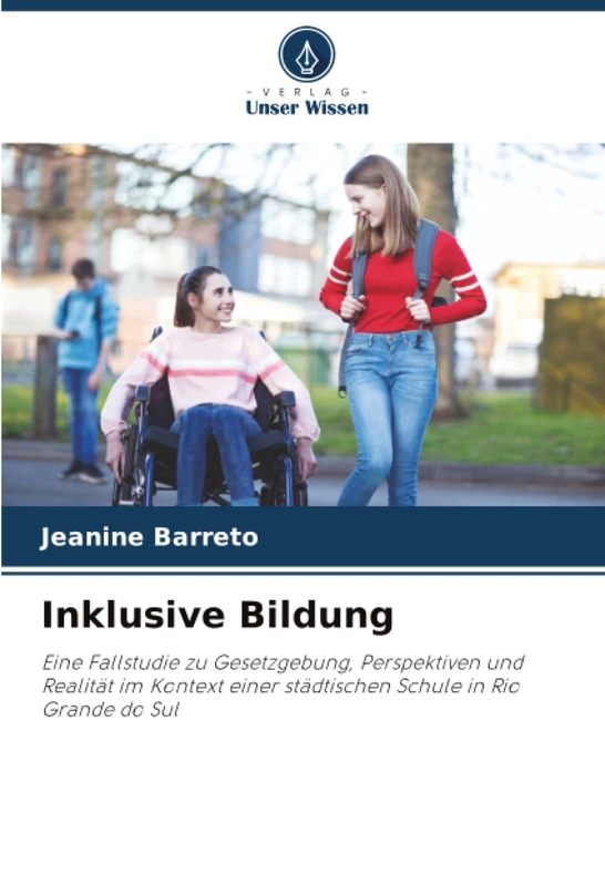 Inklusive Bildung: Eine Fallstudie zu Gesetzgebung, Perspektiven und Realität im Kontext einer städtischen Schule in Rio Grande do Sul