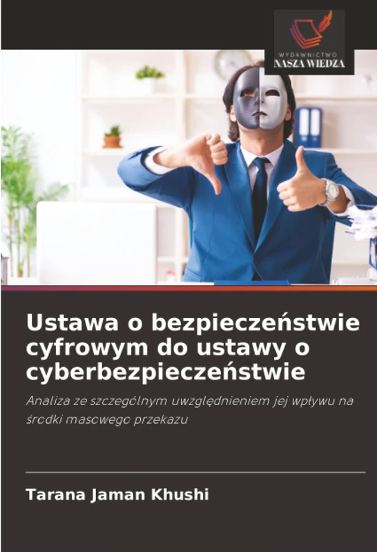 Ustawa o bezpieczeństwie cyfrowym do ustawy o cyberbezpieczeństwie: Analiza ze szczególnym uwzględnieniem jej wpływu na środki masowego przekazu: ... jej wp¿ywu na ¿rodki masowego przekazu