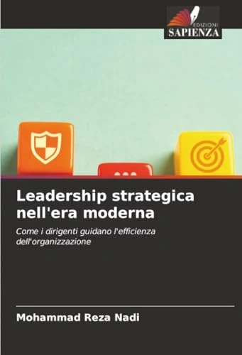 Leadership strategica nell'era moderna: Come i dirigenti guidano l'efficienza dell'organizzazione
