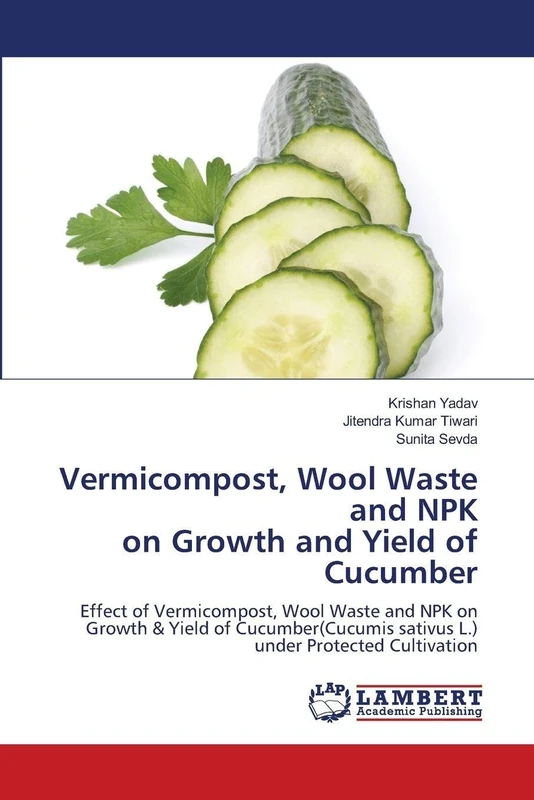 Vermicompost, Wool Waste and NPK on Growth and Yield of Cucumber: Effect of Vermicompost, Wool Waste and NPK on Growth & Yield of Cucumber(Cucumis sativus L.) under Protected Cultivation