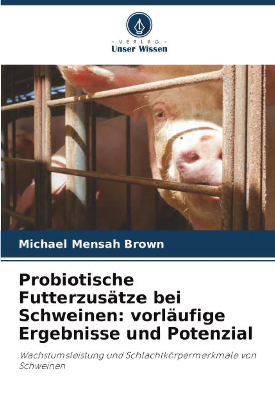 Probiotische Futterzusätze bei Schweinen: vorläufige Ergebnisse und Potenzial: Wachstumsleistung und Schlachtkörpermerkmale von Schweinen