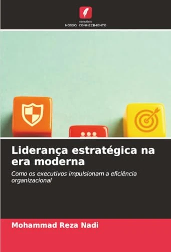 Liderança estratégica na era moderna: Como os executivos impulsionam a eficiência organizacional