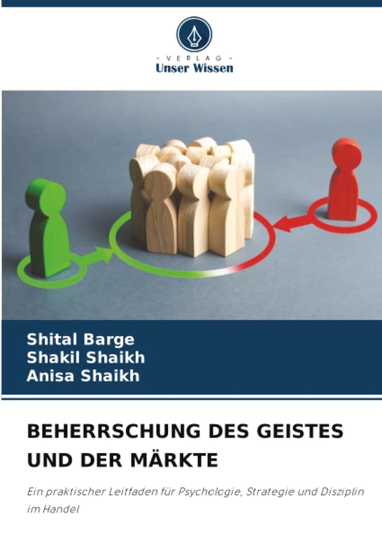 BEHERRSCHUNG DES GEISTES UND DER MÄRKTE: Ein praktischer Leitfaden für Psychologie, Strategie und Disziplin im Handel