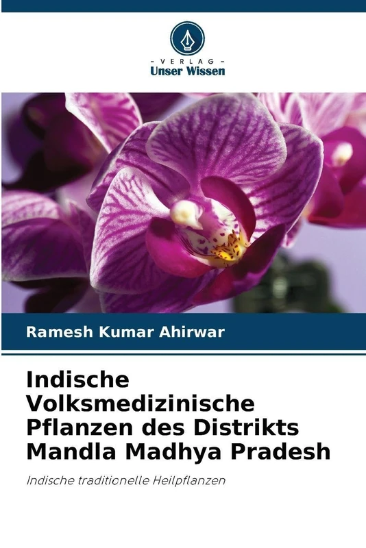 Indische Volksmedizinische Pflanzen des Distrikts Mandla Madhya Pradesh: Indische traditionelle Heilpflanzen