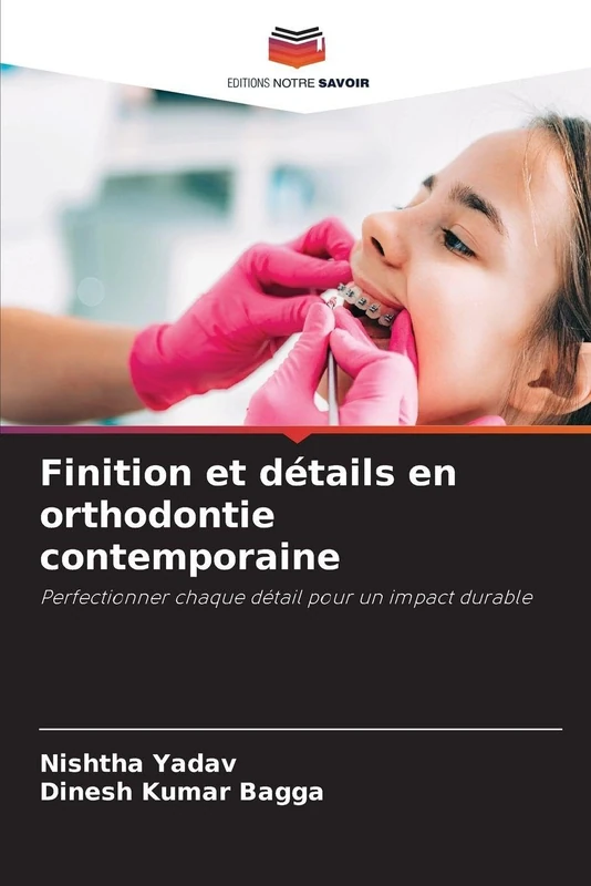 Finition et détails en orthodontie contemporaine: Perfectionner chaque détail pour un impact durable