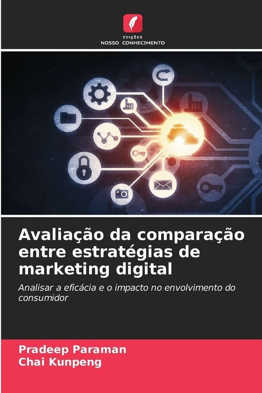 Avaliação da comparação entre estratégias de marketing digital: Analisar a eficácia e o impacto no envolvimento do consumidor