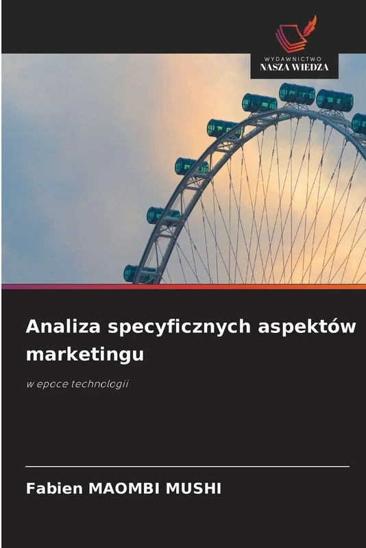 Analiza specyficznych aspektów marketingu: w epoce technologii